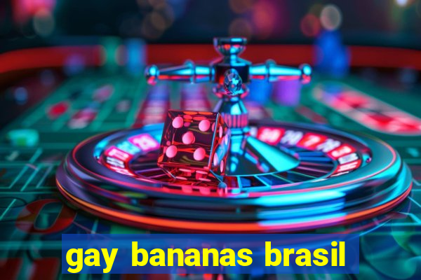 gay bananas brasil